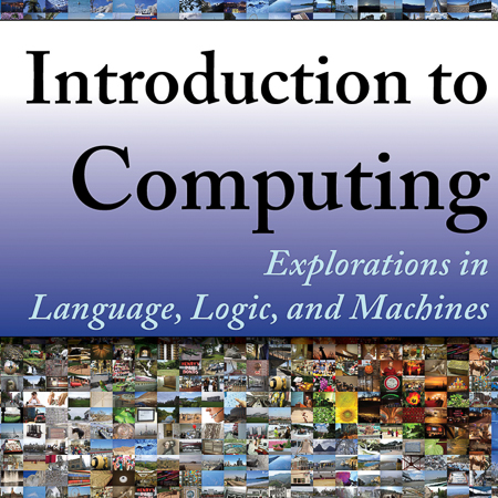 Introduction to Computing - Explorations in Language, Logic, and Machines