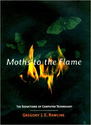 Moths to the Flame : The Seductions of Computer Technology
