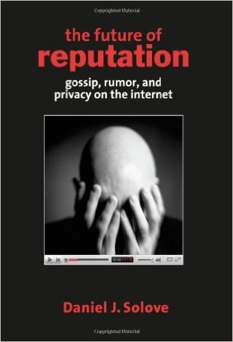 The Future of Reputation - Gossip, Rumor, and Privacy on the Internet