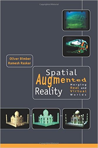 Spatial Augmented Reality - Merging Real and Virtual Worlds