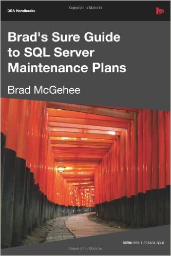 Brad’s Sure Guide to SQL Server Maintenance Plans