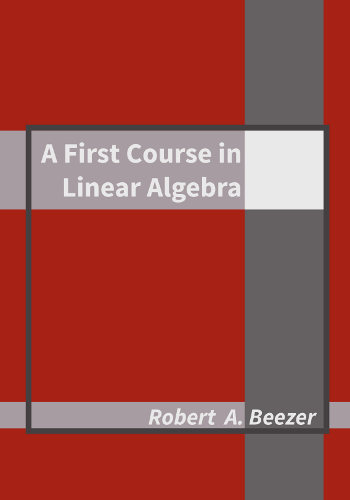 A First Course in Linear Algebra (Version 3.50)