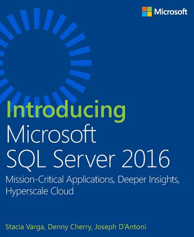 Introducing Microsoft SQL Server 2016: Mission-Critical Applications, Deeper Insights, Hyperscale Cloud