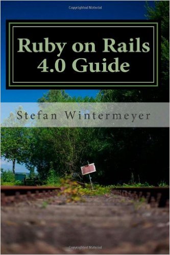 Ruby on Rails 4.0 Guide: A step by step guide to learn Ruby on Rails 4.0 and Ruby 2.0