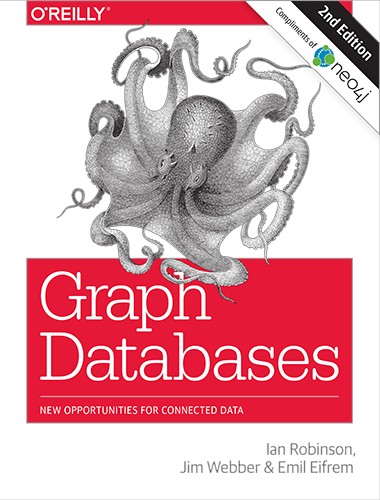Graph Databases: New Opportunities For Connected Data - Second Edition
