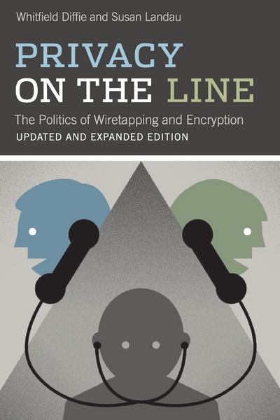 Privacy on the Line: The Politics of Wiretapping and Encryption