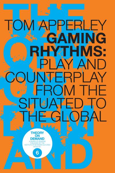 Gaming Rhythms: Play and Counterplay from the Situated to the Global