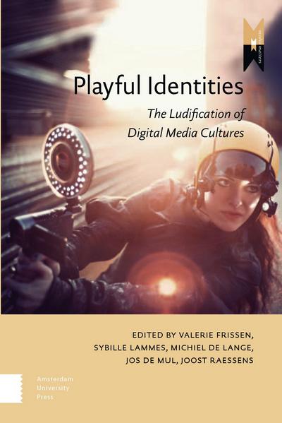 Playful Identities: The Ludification of Digital Media Cultures