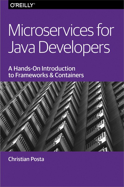 Microservices for Java Developers: A Hands-On Introduction to Frameworks and Containers