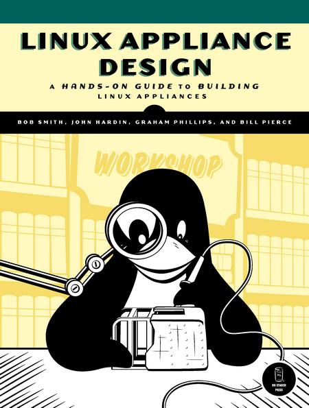 Linux Appliance Design: A Hands-On Guide to Building Linux Appliances